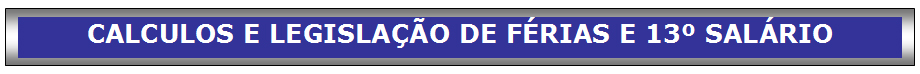 Calculo e Legislação de Férias e 13º Salário